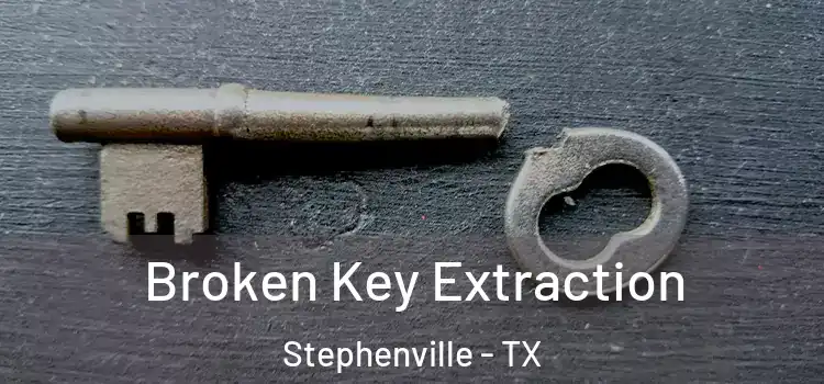Broken Key Extraction Stephenville - TX