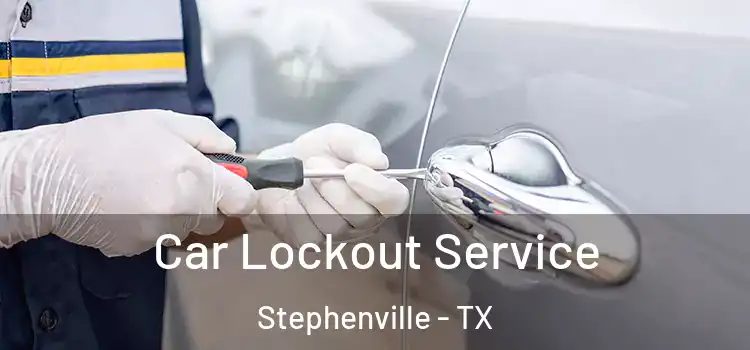 Car Lockout Service Stephenville - TX