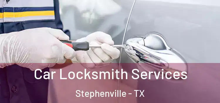 Car Locksmith Services Stephenville - TX