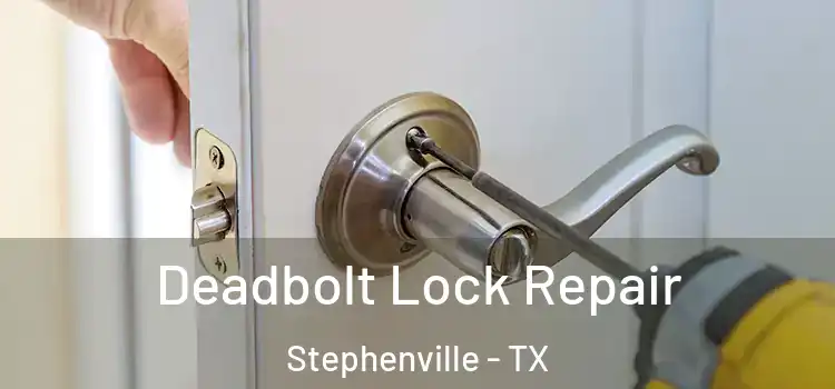 Deadbolt Lock Repair Stephenville - TX