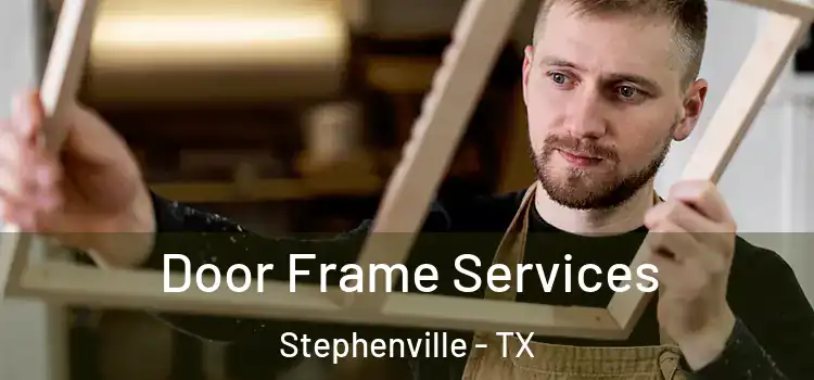 Door Frame Services Stephenville - TX