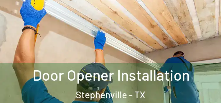  Door Opener Installation Stephenville - TX