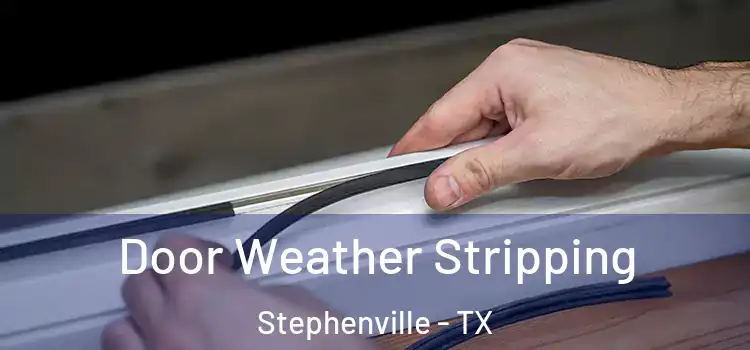  Door Weather Stripping Stephenville - TX