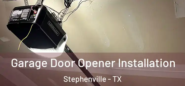  Garage Door Opener Installation Stephenville - TX