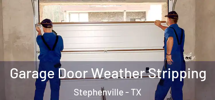  Garage Door Weather Stripping Stephenville - TX