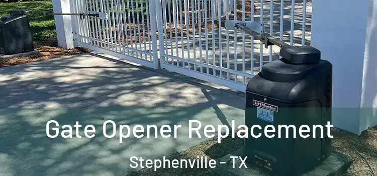 Gate Opener Replacement Stephenville - TX