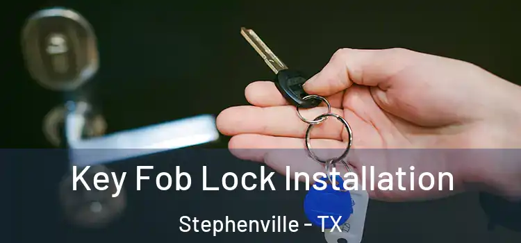  Key Fob Lock Installation Stephenville - TX