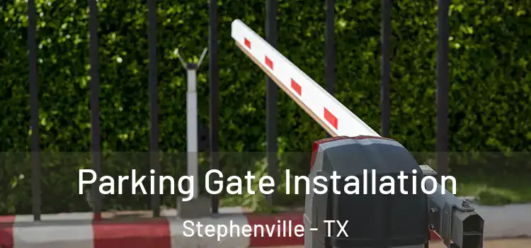  Parking Gate Installation Stephenville - TX
