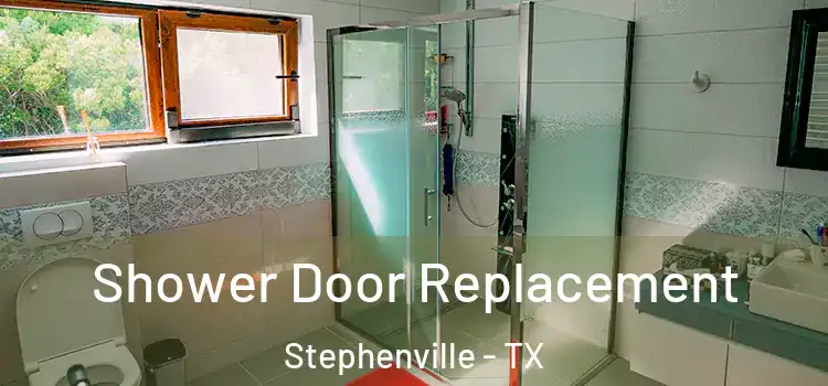  Shower Door Replacement Stephenville - TX