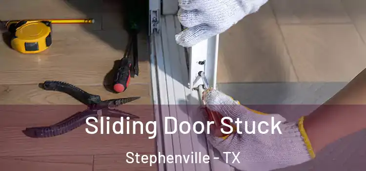 Sliding Door Stuck Stephenville - TX
