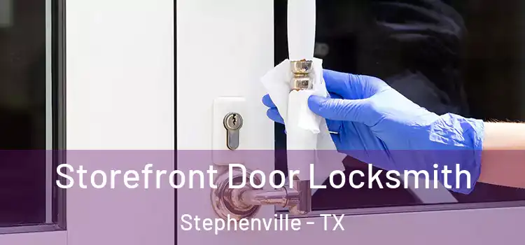  Storefront Door Locksmith Stephenville - TX